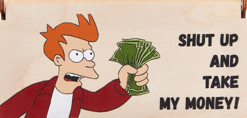 Shut Up And Take My Money.png